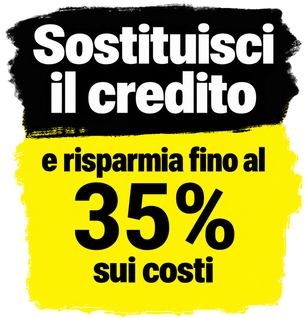 Sostituisci il credito e risparmia fino al 35% sui costi.